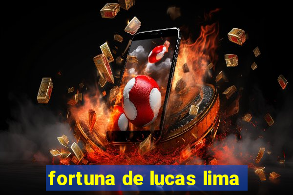 fortuna de lucas lima